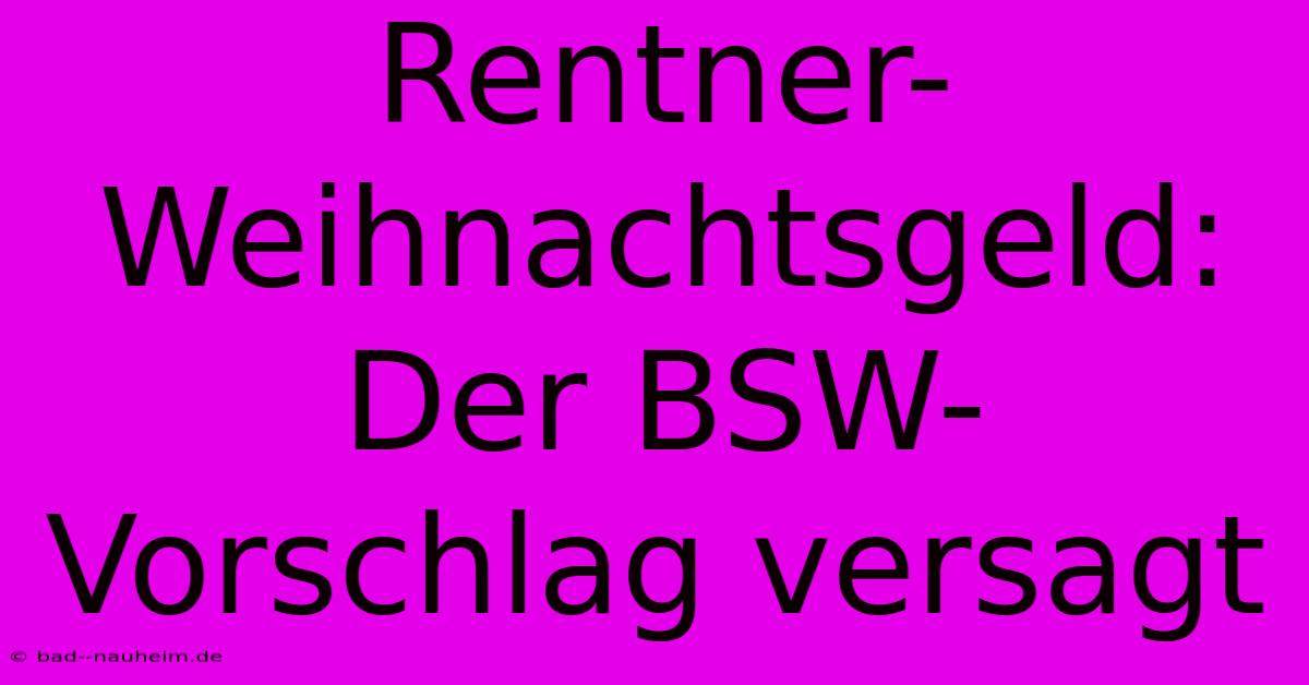 Rentner-Weihnachtsgeld:  Der BSW-Vorschlag Versagt