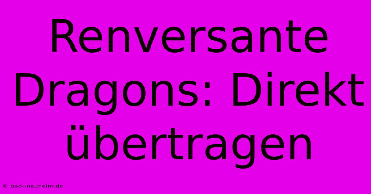 Renversante Dragons: Direkt Übertragen