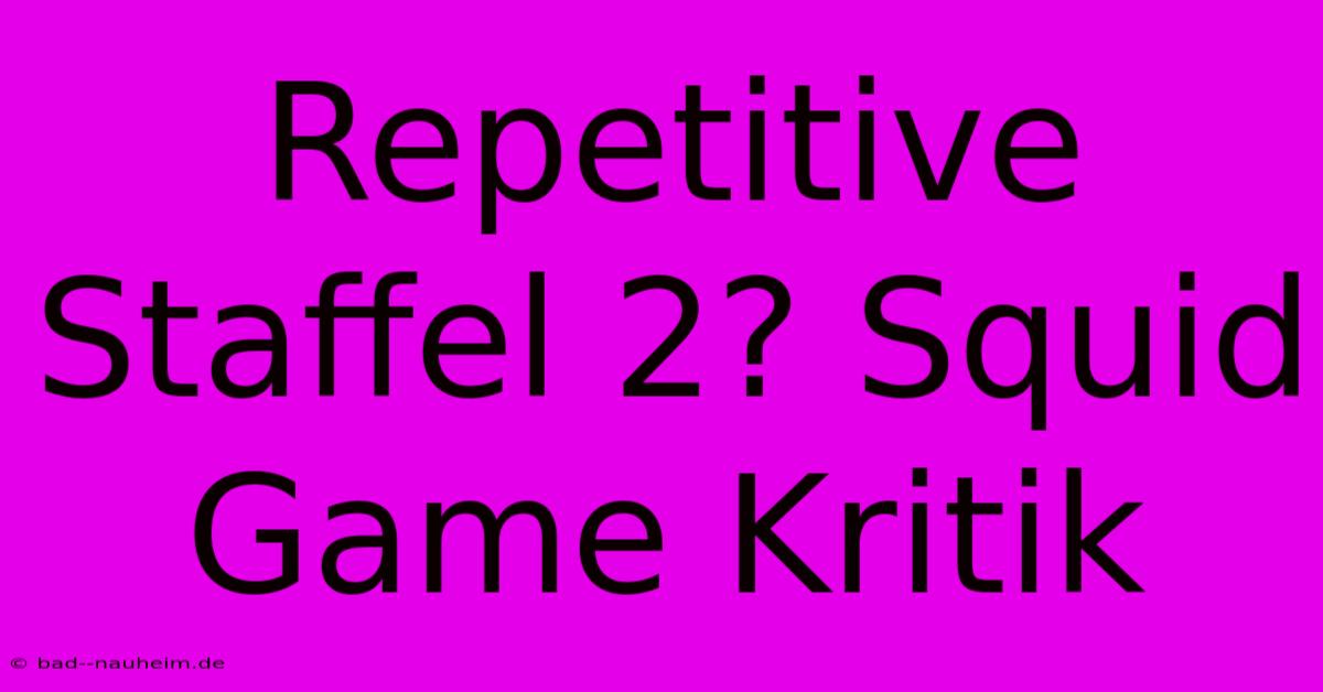 Repetitive Staffel 2? Squid Game Kritik