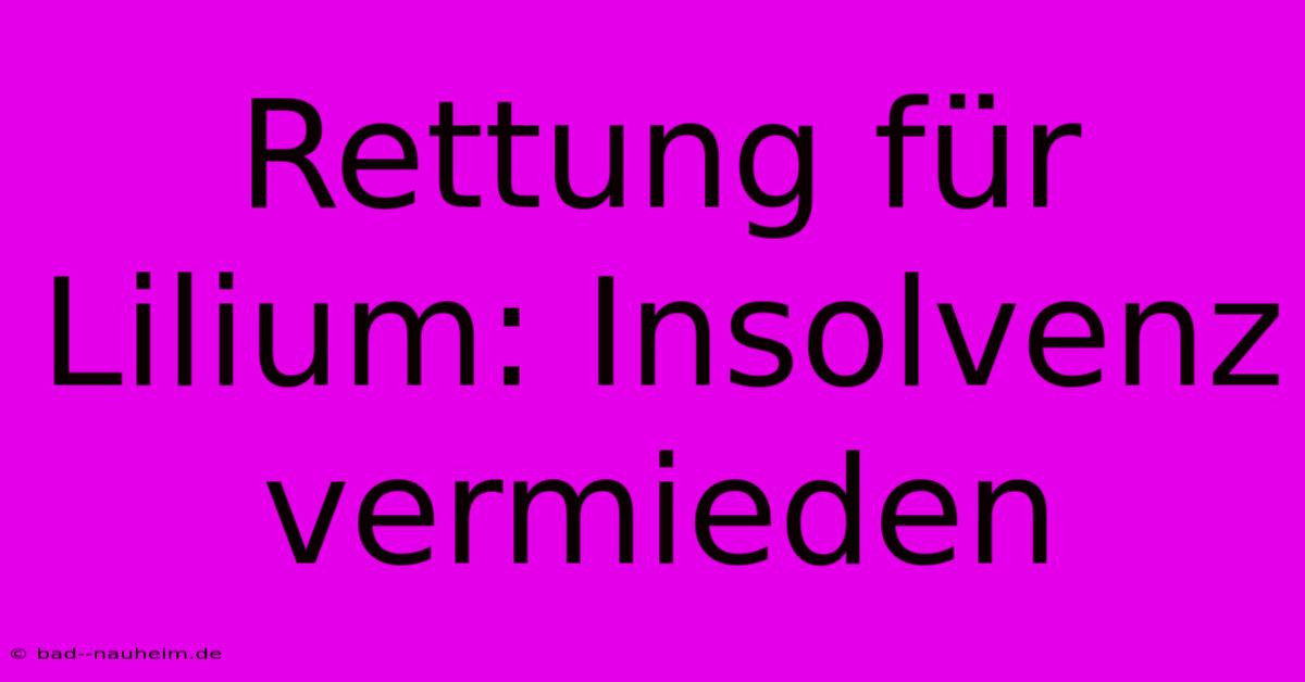 Rettung Für Lilium: Insolvenz Vermieden