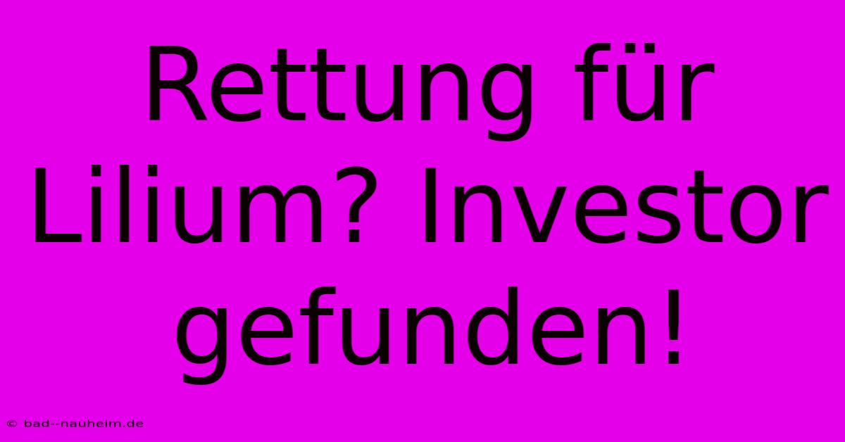 Rettung Für Lilium? Investor Gefunden!