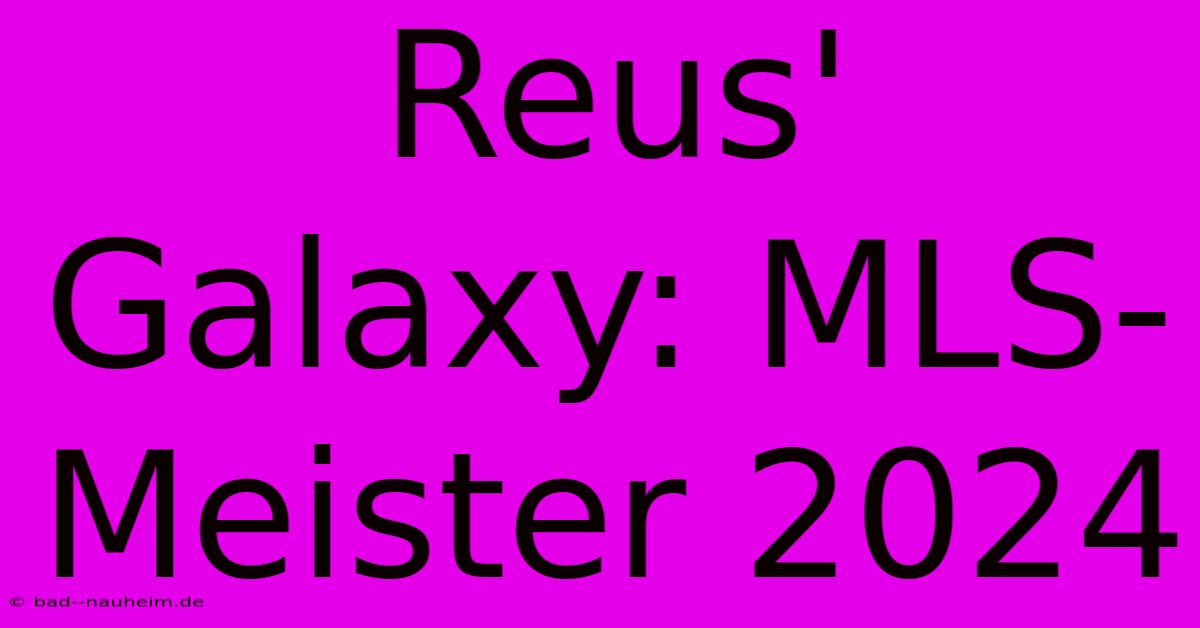 Reus' Galaxy: MLS-Meister 2024