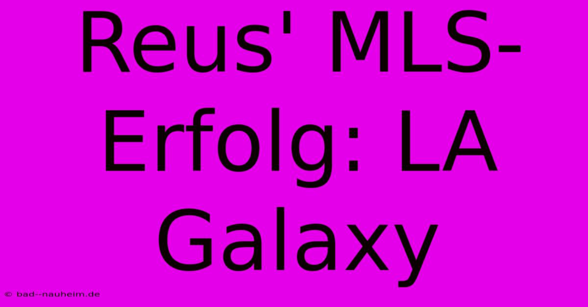 Reus' MLS-Erfolg: LA Galaxy