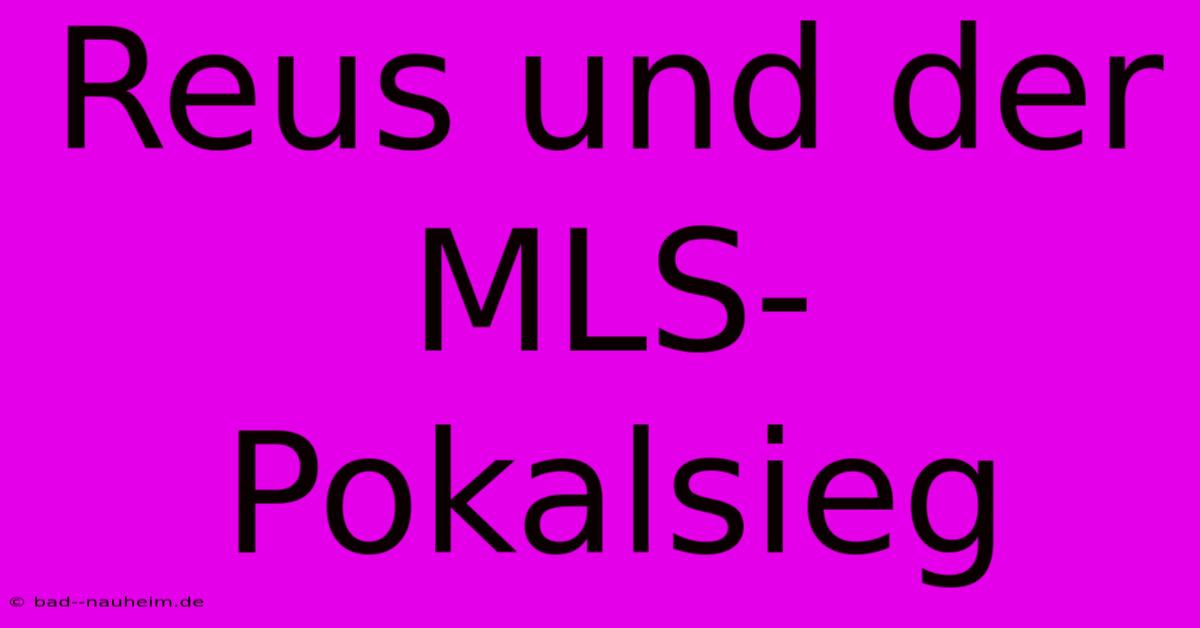 Reus Und Der MLS-Pokalsieg