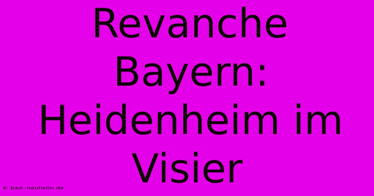 Revanche Bayern: Heidenheim Im Visier