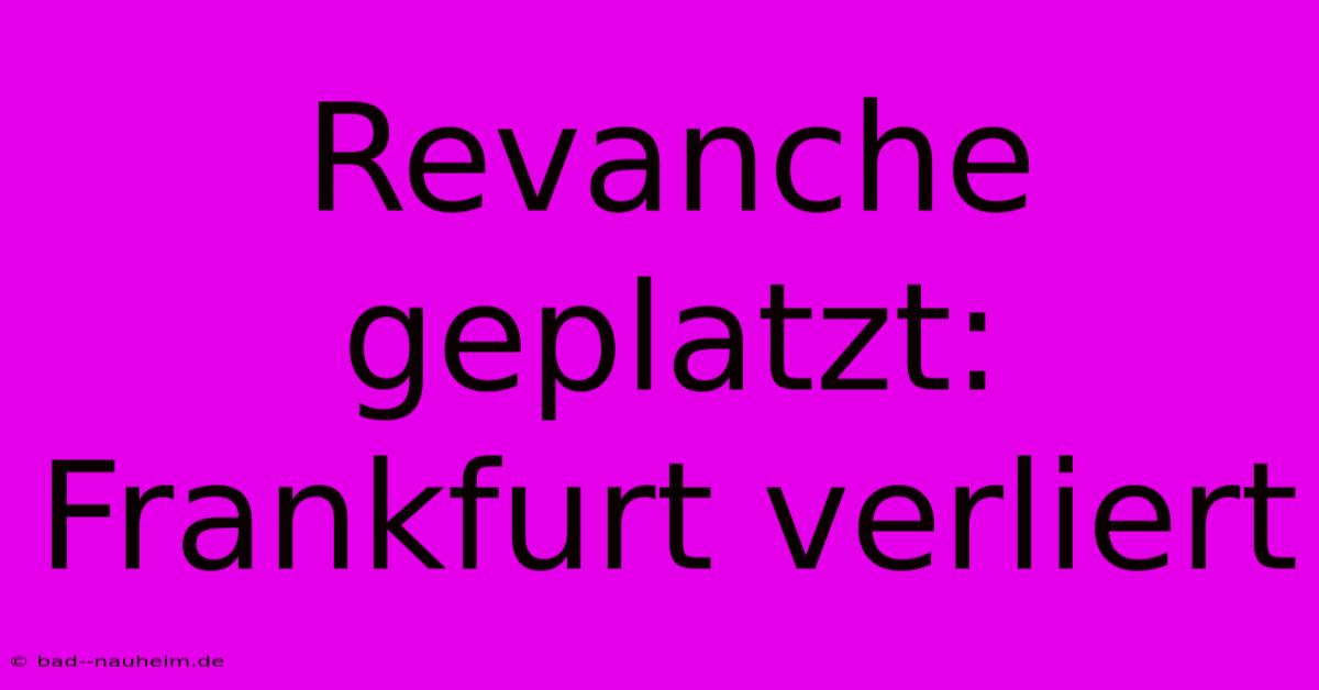 Revanche Geplatzt: Frankfurt Verliert