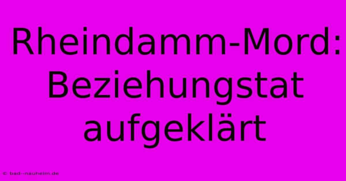 Rheindamm-Mord: Beziehungstat Aufgeklärt