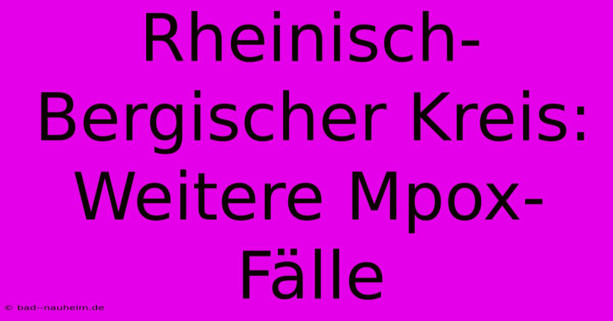 Rheinisch-Bergischer Kreis: Weitere Mpox-Fälle