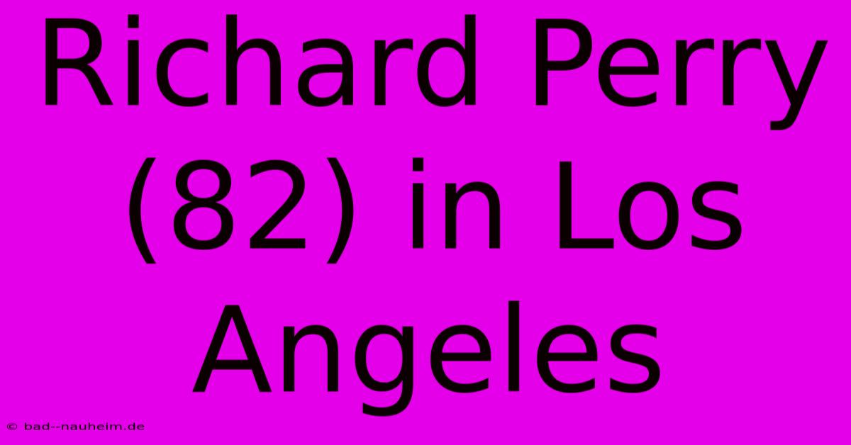 Richard Perry (82) In Los Angeles