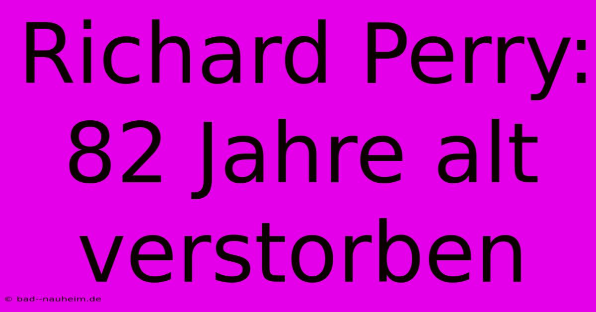 Richard Perry: 82 Jahre Alt Verstorben