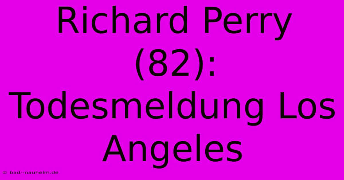 Richard Perry (82): Todesmeldung Los Angeles