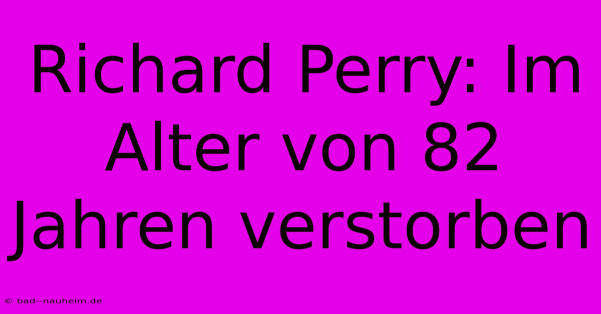 Richard Perry: Im Alter Von 82 Jahren Verstorben