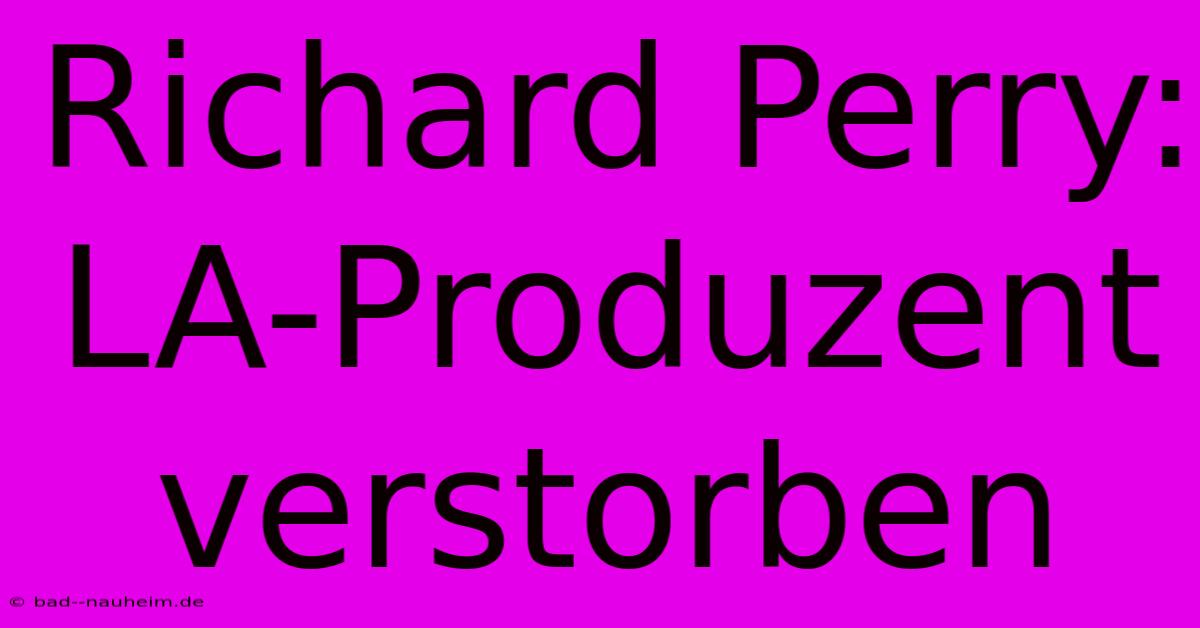 Richard Perry: LA-Produzent Verstorben