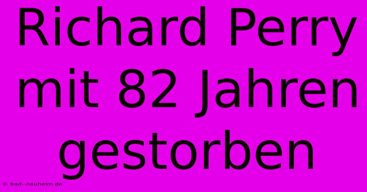 Richard Perry Mit 82 Jahren Gestorben