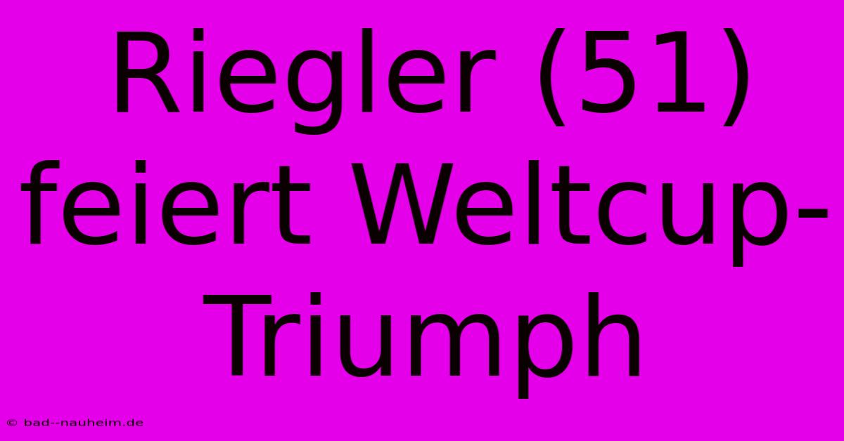 Riegler (51) Feiert Weltcup-Triumph