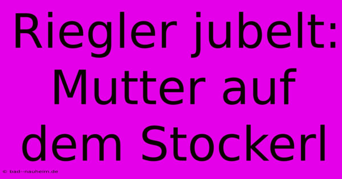 Riegler Jubelt: Mutter Auf Dem Stockerl