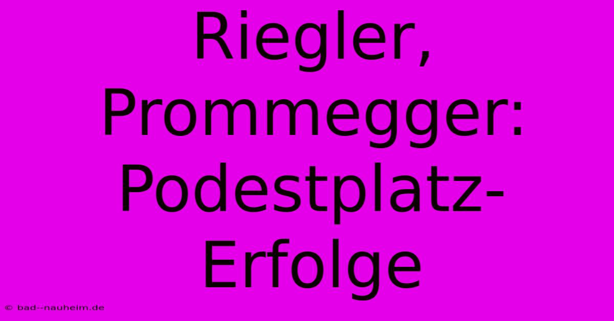 Riegler, Prommegger: Podestplatz-Erfolge