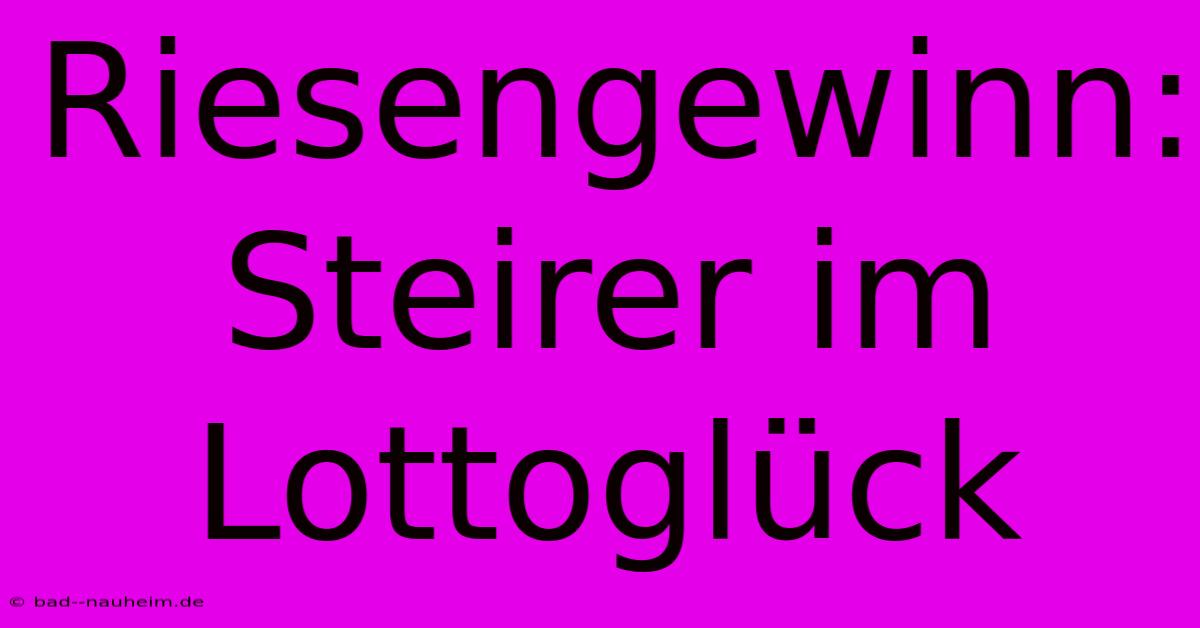 Riesengewinn: Steirer Im Lottoglück