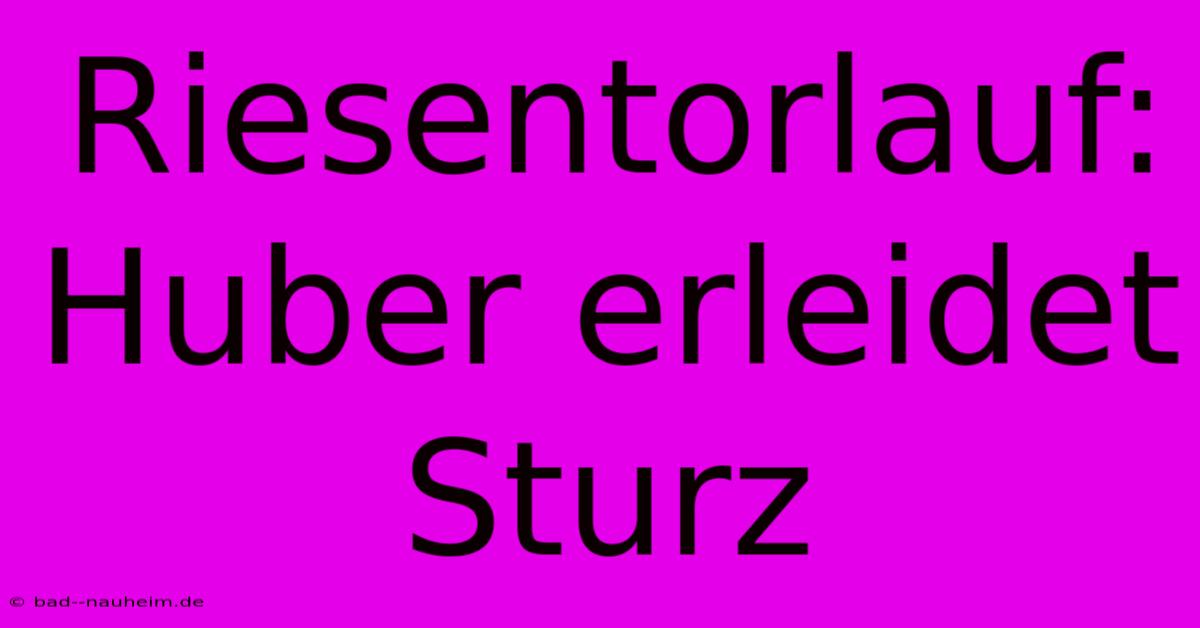 Riesentorlauf: Huber Erleidet Sturz