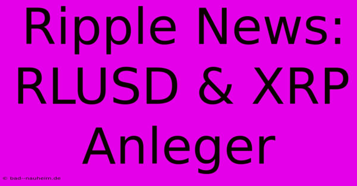 Ripple News: RLUSD & XRP Anleger