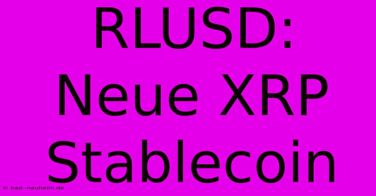 RLUSD: Neue XRP Stablecoin