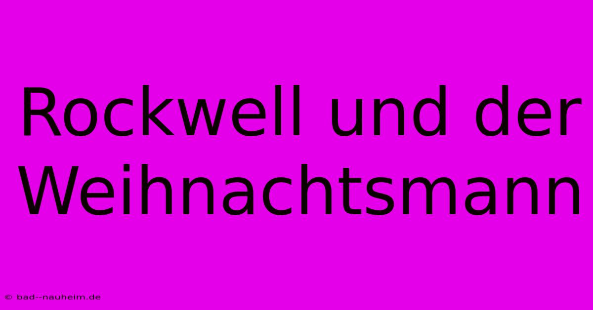 Rockwell Und Der Weihnachtsmann