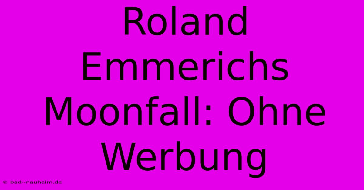 Roland Emmerichs Moonfall: Ohne Werbung