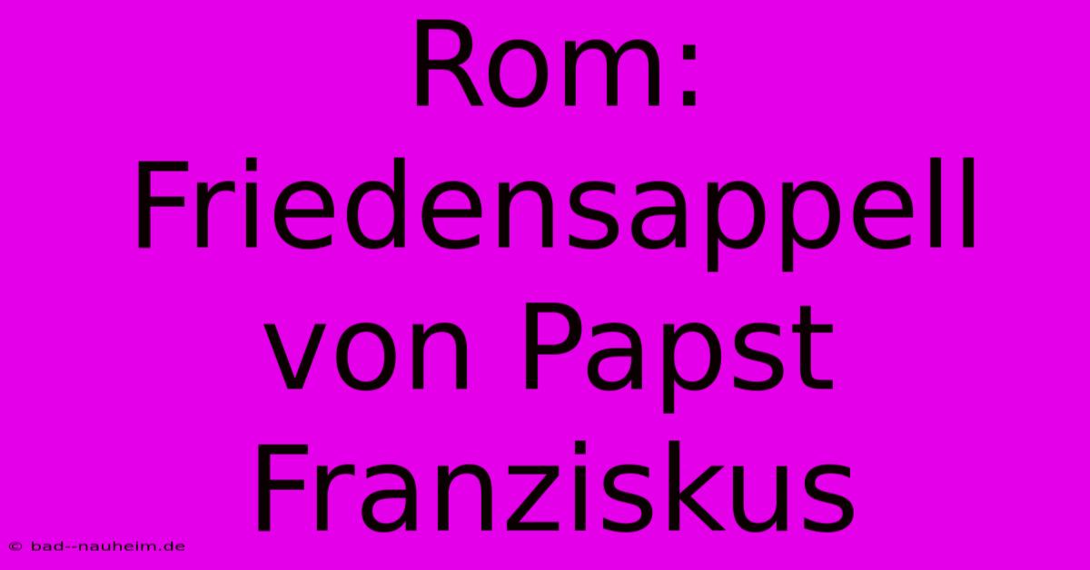 Rom: Friedensappell Von Papst Franziskus