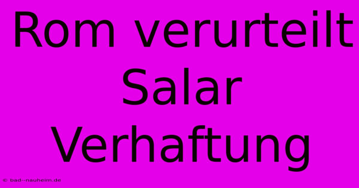 Rom Verurteilt Salar Verhaftung