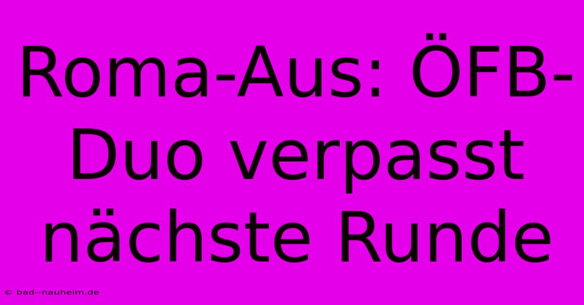 Roma-Aus: ÖFB-Duo Verpasst Nächste Runde
