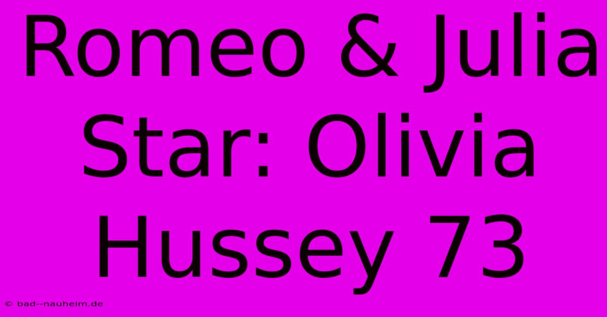 Romeo & Julia Star: Olivia Hussey 73