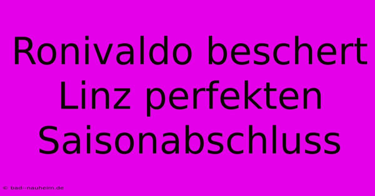 Ronivaldo Beschert Linz Perfekten Saisonabschluss