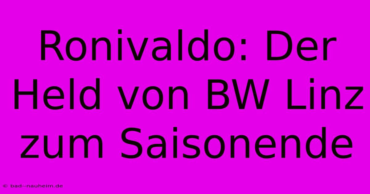 Ronivaldo: Der Held Von BW Linz Zum Saisonende