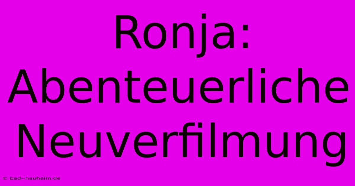 Ronja: Abenteuerliche Neuverfilmung