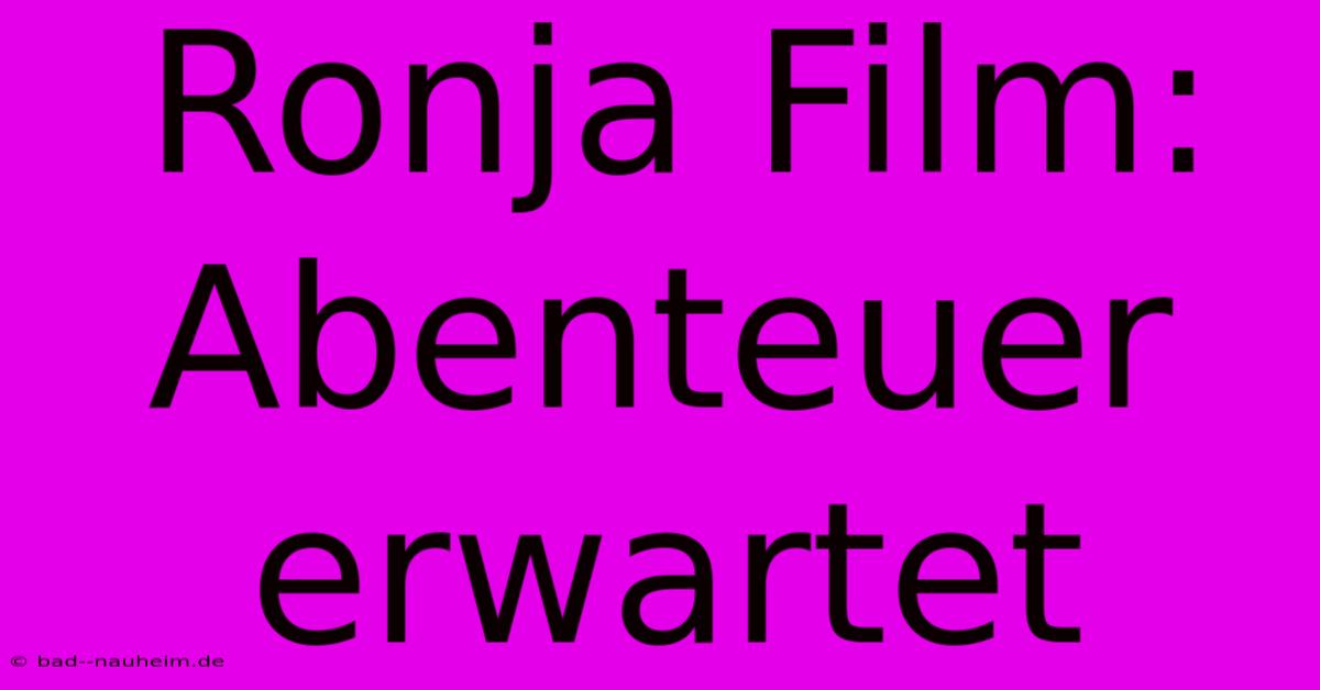 Ronja Film: Abenteuer Erwartet