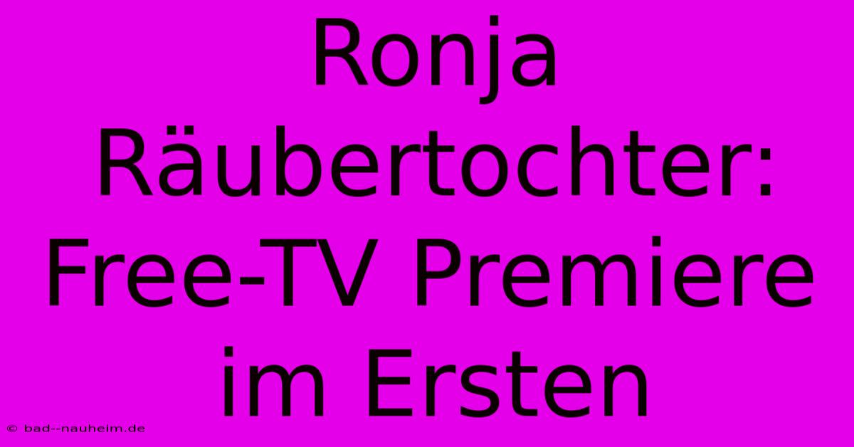 Ronja Räubertochter: Free-TV Premiere Im Ersten