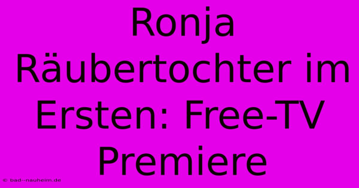 Ronja Räubertochter Im Ersten: Free-TV Premiere