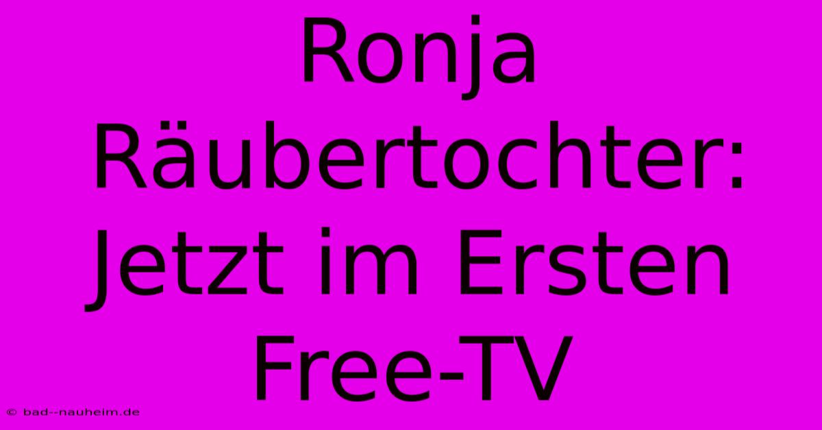 Ronja Räubertochter: Jetzt Im Ersten Free-TV