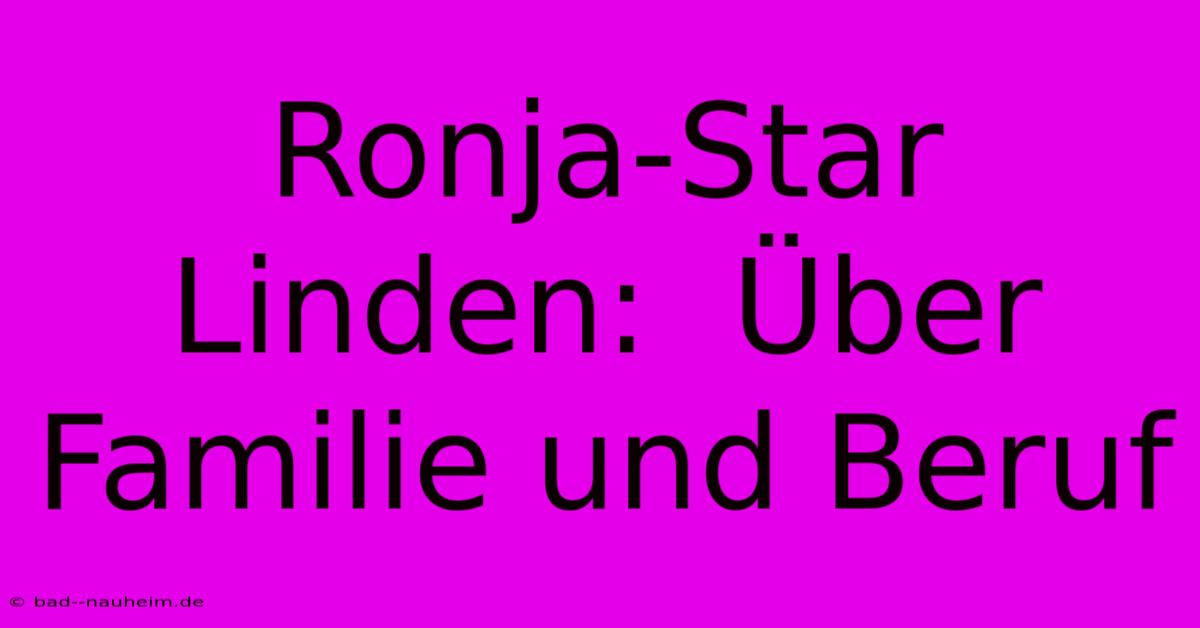 Ronja-Star Linden:  Über Familie Und Beruf