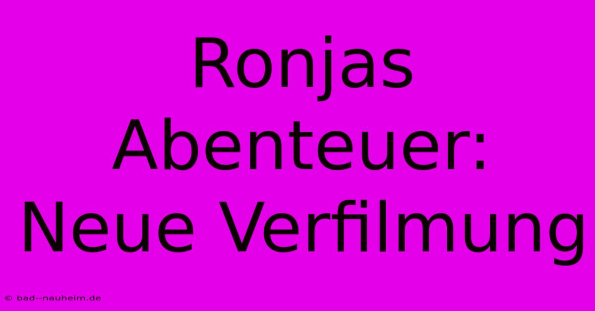 Ronjas Abenteuer: Neue Verfilmung