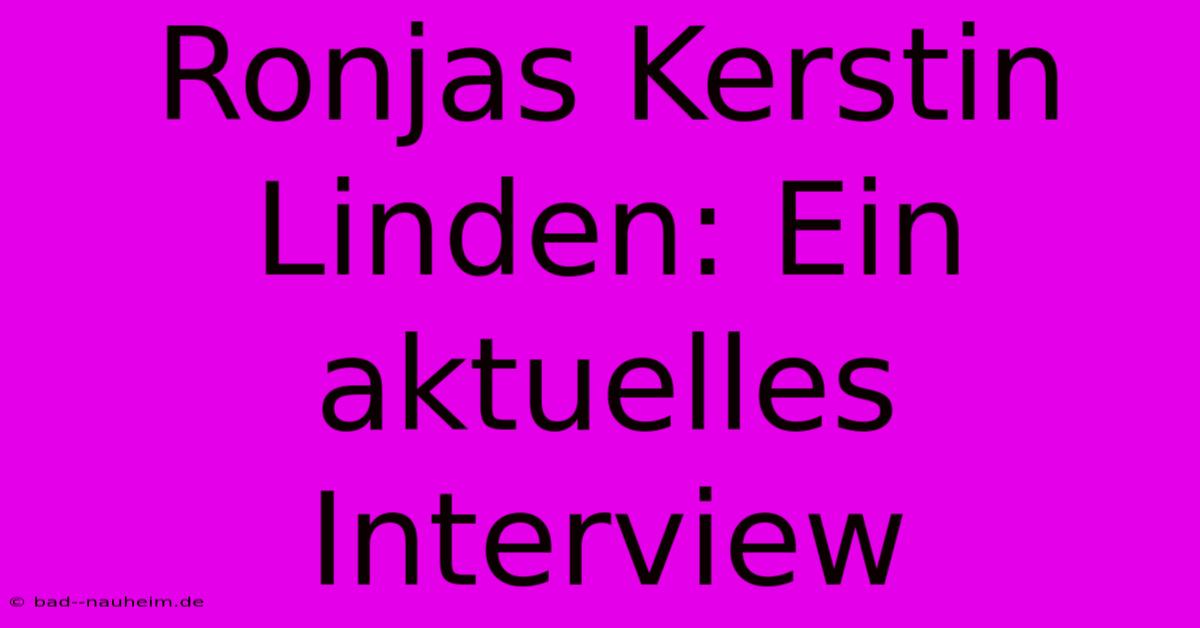 Ronjas Kerstin Linden: Ein Aktuelles Interview