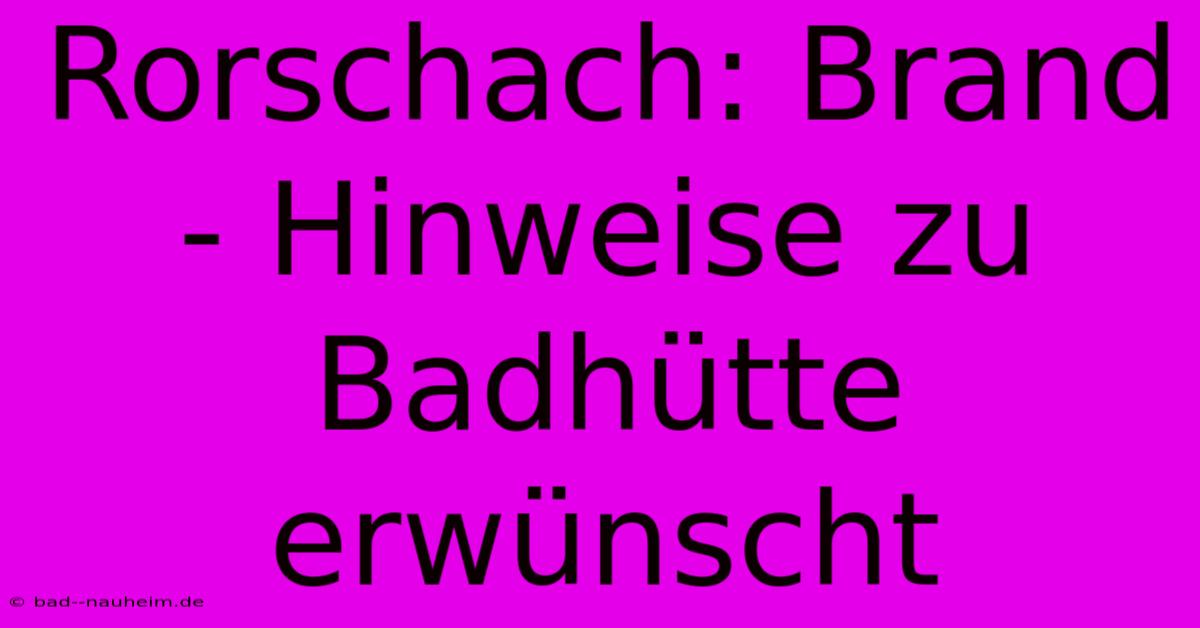 Rorschach: Brand - Hinweise Zu Badhütte Erwünscht