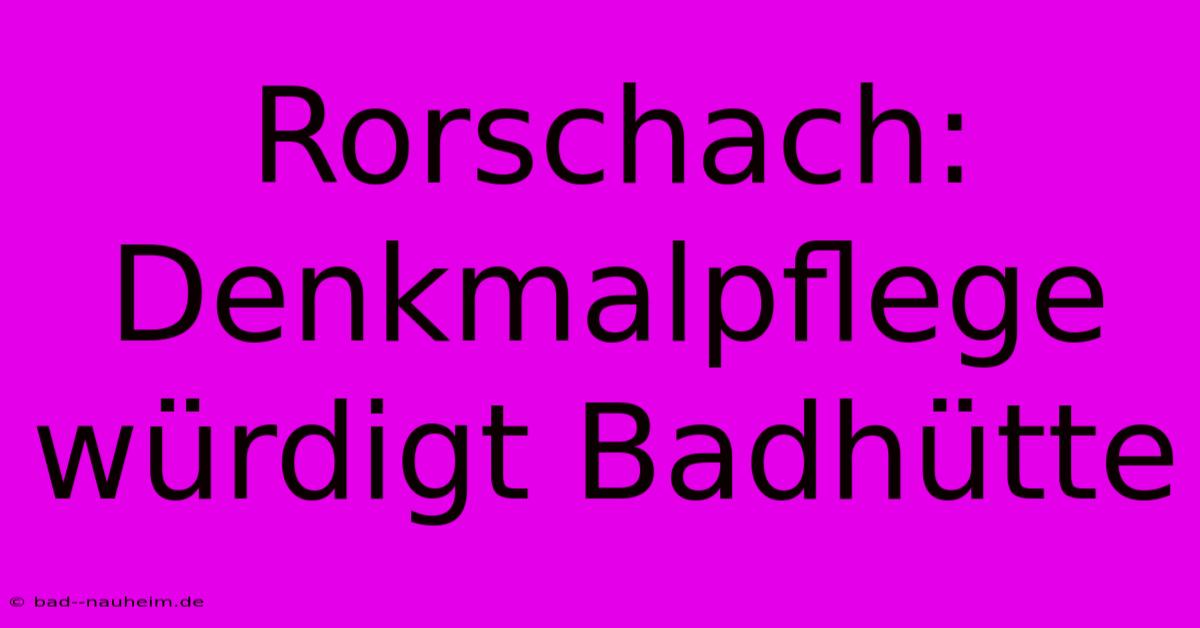 Rorschach: Denkmalpflege Würdigt Badhütte