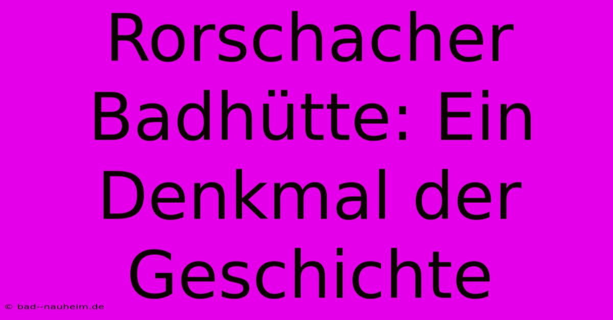 Rorschacher Badhütte: Ein Denkmal Der Geschichte