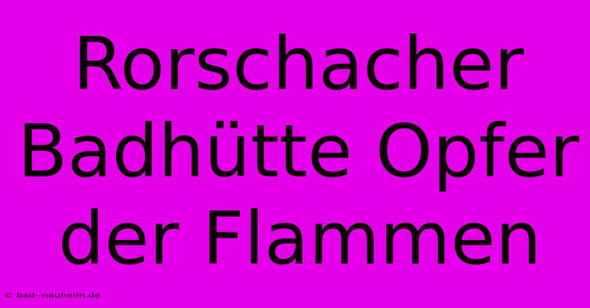 Rorschacher Badhütte Opfer Der Flammen