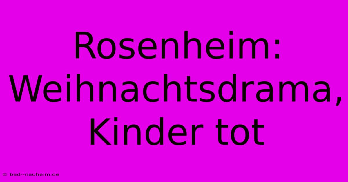 Rosenheim: Weihnachtsdrama, Kinder Tot