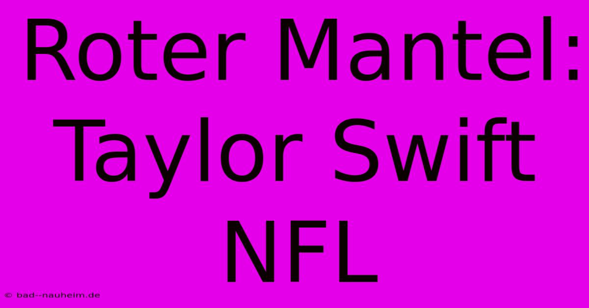 Roter Mantel: Taylor Swift NFL