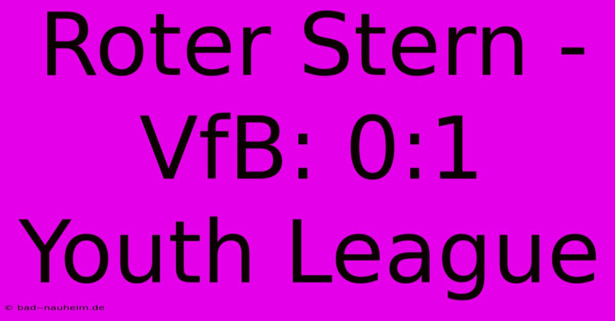 Roter Stern - VfB: 0:1 Youth League