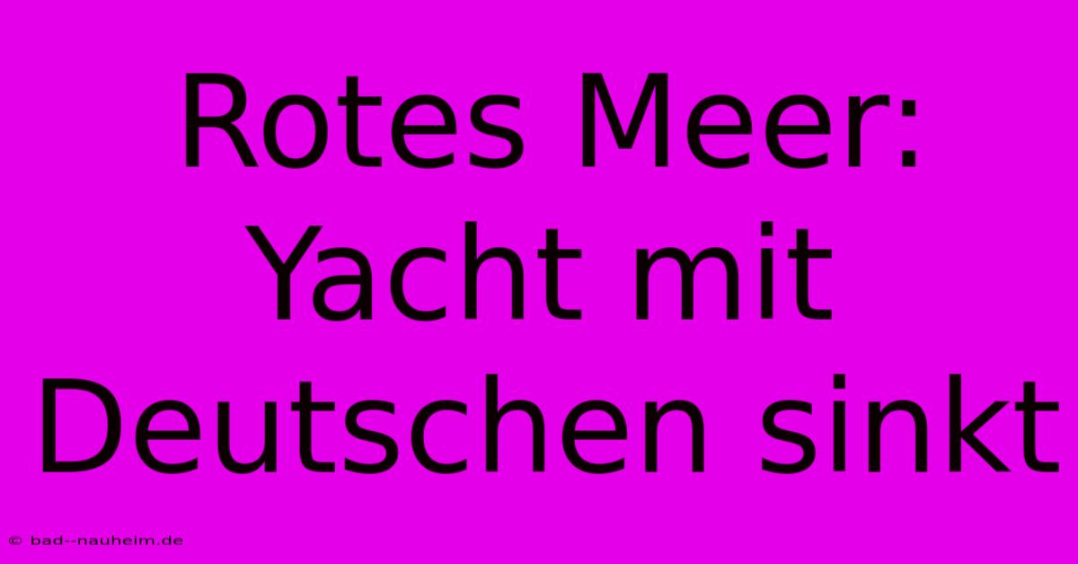 Rotes Meer: Yacht Mit Deutschen Sinkt