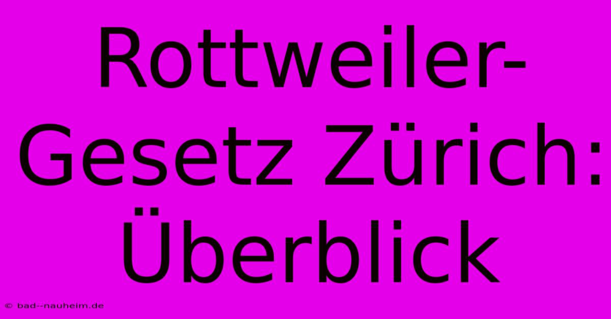 Rottweiler-Gesetz Zürich: Überblick